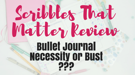 Scribbles That Matter Review: Bullet Journal Necessity or Bust