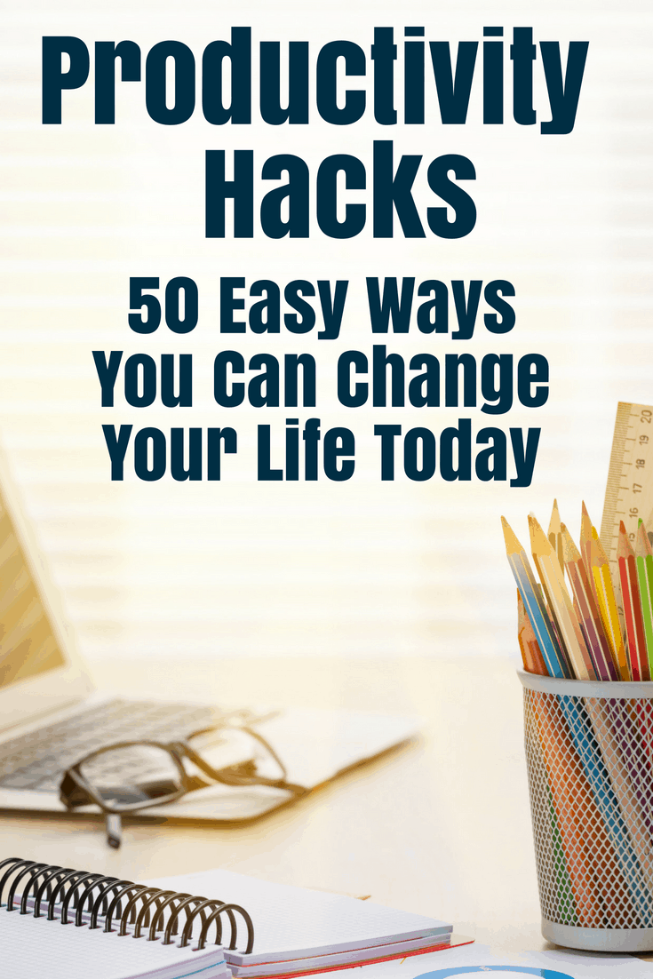 Productivity Hacks: 50 Easy Ways To Change Your Life Today